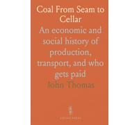 Coal From Seam to Cellar: An economic and social history of production, transport, and who gets paid