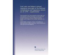 Coal rates and federal railroad regulation oversight of the Railroad revitalization and regulatory reform act of 1976 : supplemental: Hearing before ... Congress, first session, November 16, 1979