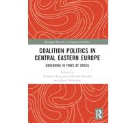 Coalition Politics in Central Eastern Europe: Governing in Times of Crisis (Routledge Research in Comparative Politics)