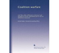 Coalition warfare: Gulf War allies differed in chemical and biological threats identified and in use of defensive measures