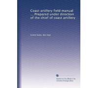 Coast artillery field manual ... Prepared under direction of the chief of coast artillery: Volume 2