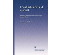 Coast artillery field manual: Prepared under direction of the chief of coast artillery: Volume 3