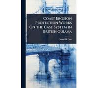 Coast Erosion Protection Works On the Case System in British Guiana