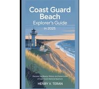 Coast Guard Beach Explorer's Guide in 2025: Discover the Beauty, History, and Adventures of Cape Cod’s National Seashore (BeachBound Journeys: The World’s Most Enchanting Coastal Escapes)