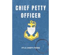 Coast Guard Chief Petty Officer Notebook: Funny USCG Gift for CPO Promotions, Retirements, or Deckplate Leadership: It’s a Chief’s Thing