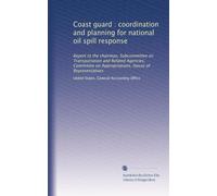 Coast guard : coordination and planning for national oil spill response: Report to the chairman, Subcommittee on Transportation and Related Agencies, ... on Appropriations, House of Representatives