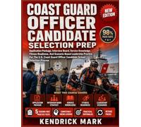 COAST GUARD OFFICER CANDIDATE SELECTION PREP: Application Package, Interview Board, Service Knowledge, Fitness Readiness, And Scenario-Based Leadership Practice For The U.S. Coast Guard Officer