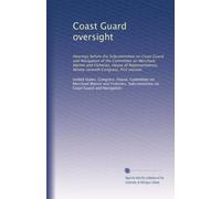 Coast Guard oversight: Hearings before the Subcommittee on Coast Guard and Navigation of the Committee on Merchant Marine and Fisheries, House of ... Congress, first session: Volume 2
