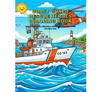 Coast Guard Rescue Heroes Coloring Book: Learn About Cutters, Helicopters, Lifeboats, and the Brave Crews Who Save Lives (First Responders Coloring Books)