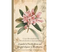 Coast Rhododendron (Rhododendron macrophyllum): A symbol of Pacific bloom and forested elegance in Washington. State Flower Notebook - 120 Lined Pages