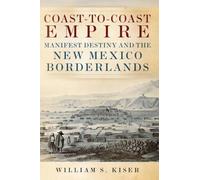 Coast-To-Coast Empire: Manifest Destiny and the New Mexico Borderlands
