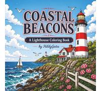 Coastal Beacons: A Lighthouse Coloring Book of Seaside Scenes, Tower Views, and Lighthouse Interiors