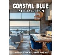 Coastal Blue Interior Design: Sea-Inspired Calm and Coastal Elegance