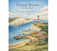 Coastal Britain Coloring Book for Adults: 50 Calm Seaside Scenes from England, Scotland & Wales with Gentle Historical Narratives (The Great British Cityscapes & Landscapes Series)