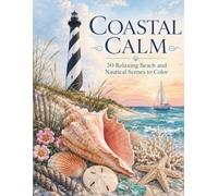Coastal Calm: 50 Relaxing Beach and Nautical Scenes to Color