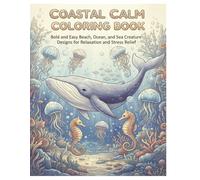 Coastal Calm Coloring Book: Bold and Easy Beach, Ocean, and Sea Creature Designs for Relaxation and Stress Relief
