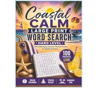 Coastal Calm Large Print Word Search Puzzle Hard Level: 100 Challenging Summer-Themed Puzzles for Adults & Seniors | Beach, Ocean, and Vacation Word ... Training (Coastal Calm Word Search Puzzles)