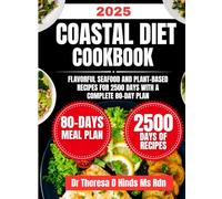 Coastal Diet Cookbook 2025: Flavorful Seafood and Plant-Based Recipes for 2500 Days with a Complete 80-Day Plan (Quick & Healthy Cookbook Series by Dr Theresa D Hinds Ms Rdn)