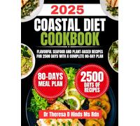 Coastal Diet Cookbook 2025: Flavorful Seafood and Plant-Based Recipes for 2500 Days with a Complete 80-Day Plan (Quick & Healthy Cookbook Series by Dr Theresa D Hinds Ms Rdn)