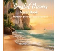 Coastal Dreams Guest Book: Memories from Our Beach Vacation - A Seaside Journal for Guests to Share Stories, Smiles, and Special Moments