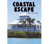 Coastal Escape Coffee Table Book: A Photography Collection of Elegant Seaside Homes, Serene Interiors and Ocean View Spaces for a Relaxing Visual Escape