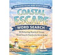 Coastal Escape Word Search: 80 Relaxing Beach & Ocean Word Search Puzzles for Stress Relief (Relaxing Word Search Escape Series)