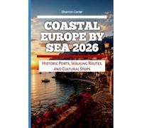 Coastal Europe by Sea 2026: Historic Ports, Walking Routes, and Cultural Stops: 48 (2026 Travel, Vacation and Tour Guides)