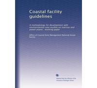 Coastal facility guidelines: A methodology for development with environmental case studies on marinas and power plants : working paper