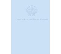 Coastal Kitchen Recipe Journal: A Beautiful Way to Organize Your Favorite Meals (The Calm Kitchen Collection)