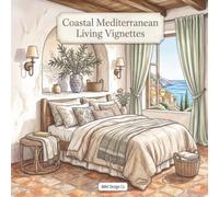Coastal Mediterranean Living Vignettes: A Sun-Drenched Adult Coloring Book of Seaside Villas, Tiled Courtyards, Breezy Terraces, and Relaxed European Interiors (Interior Styles Coloring Collection)