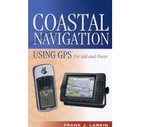 Coastal Navigation Using GPS: For Sail and Power