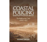 Coastal Policing in Eighteenth-Century Britain: The Riddle of the Coast, c.1660-1822 (Studies in the Eighteenth Century)