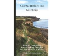 Coastal Reflections Notebook: Scenic Walks | A Pocket Companion for Recording Thoughts and Mindfulness in Nature