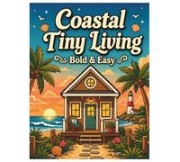 Coastal Tiny Living: A Bold and Easy Coloring Book: Simple Beachfront Cabins, Lighthouses, Nautical Scenes, and Sea Breeze Coloring Pages for Adults and Seniors (Cozy Retreats Coloring Collection)