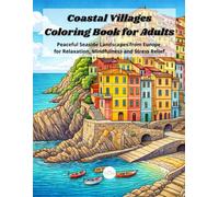 Coastal Villages Coloring Book for Adults: Peaceful Seaside Landscapes from Europe for Relaxation, Mindfulness and Stress Relief