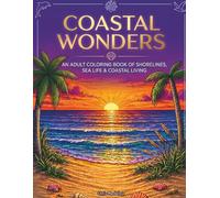 Coastal Wonders: An Adult Coloring Book of Shorelines, Sea Life & Coastal Living