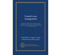 Coastal zone management: hearing before the National Ocean Policy Study of the Committee on Commerce, Science, and Transportation, United States ... second session, on S. 2324 ... March 28, 1984