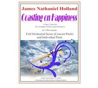 Coasting on Happiness: A Jazz Concerto for Trumpet Soloist and Orchestra. Full Orchestral Score (Concert Pitch) and Individual Instrument Parts: 14 ... Brass Instruments by James Nathaniel Holland)