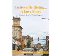 Coatesville Rising… A Love Story: The road from pain to purpose: From the Road of Pain to Purpose
