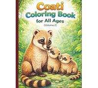 Coati Coloring Book for All Ages: Realistic, Cute & Relaxing Animal Designs for Kids, Teens and Adults (Volume 2): 50 New Detailed & Easy-to-Color ... Stress Relief, Mindfulness and Fun Learning
