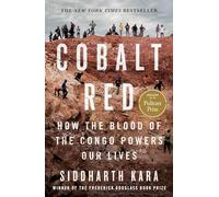 Cobalt Red: How the Blood of the Congo Powers Our Lives
