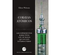 Cobayas atómicos: Los experimentos radiactivos con humanos que ocultó Estados Unidos (Ocultura)