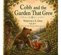 Cobb and the Garden That Grew: A Story of Patience, Gratitude, and a Very Hopeful Bear (Cobb’s Mountain Hollow Adventures)