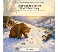 Cobb and the Tracks That Told a Story: A Story of Observation, Understanding, and a Very Snowy Mystery (Cobb’s Mountain Hollow Adventures)