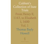 Cobbett's Collection of State Trials: From Henry II, 1163, to Elizabeth I, 1600