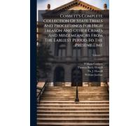 Cobbett's Complete Collection Of State Trials And Proceedings For High Treason And Other Crimes And Misdemeanors From The Earliest Period To The Present Time