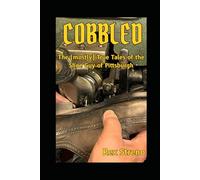 COBBLED: The (mostly) True Tales of the Shoe Guy of Pittsburgh