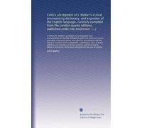 Cobb's abridgment of J. Walker's critical pronouncing dictionary, and expositor of the English language, carefully compiled from the London quarto ... an appendix, containing a class of words...