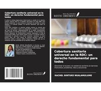 Cobertura sanitaria universal en la RDC: un derecho fundamental para todos: Garantizar el acceso a la asistencia sanitaria sin barreras financieras: problemas, retos y soluciones