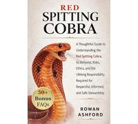 COBRA CRACHEUR ROUGE: Un guide réfléchi pour comprendre le cobra cracheur rouge, son comportement, ses risques, les questions éthiques, et la ... informée et sécurisée de sa gestion